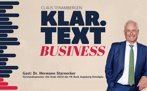 Der neue Klar.Text Business-Podcast: Dr. Hermann Starnecker, Vorstandssprecher der VR Bank Augsburg-Ostallgäu
